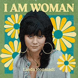 I AM WOMAN - Linda Ronstadt playlist